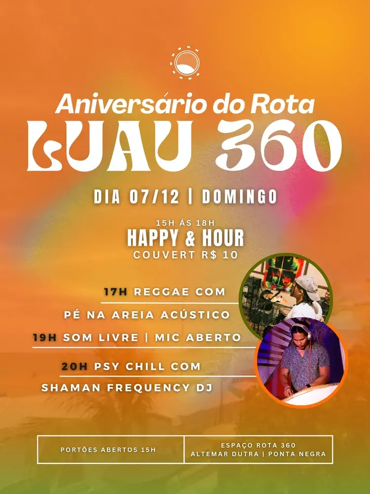 Cartaz do Aniversário do Rota Luau 360 com data 07/12, programação musical das 15h às 20h, happy hour das 15h às 18h com couvert de R$ 10, atrações musicais Penareiaof e DJ Shaman Frequency, local Espaço Rota 360, Altemar Dutra, Ponta Negra.