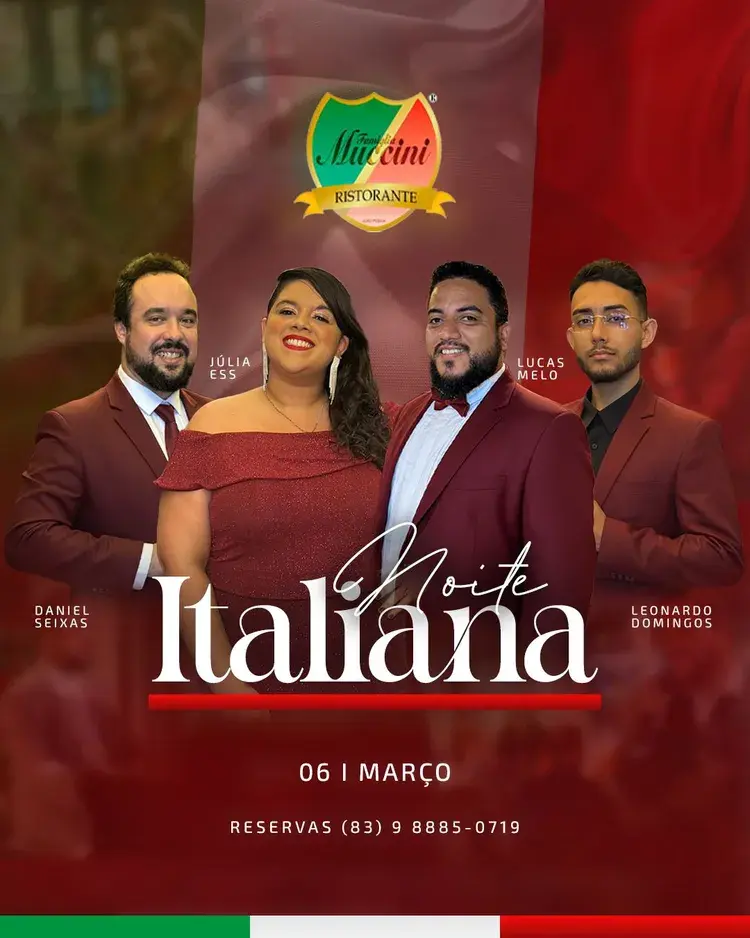 Evento: Noite Italiana. Data: 06 de março. Local: Famiglia Muccini Ristorante. Música ao vivo com Daniel Seixas (pianista), Lucas Melo e Leonardo Domingos (tenores), Júlia Ess (soprano). Reservas: (83) 9 8885-0719.